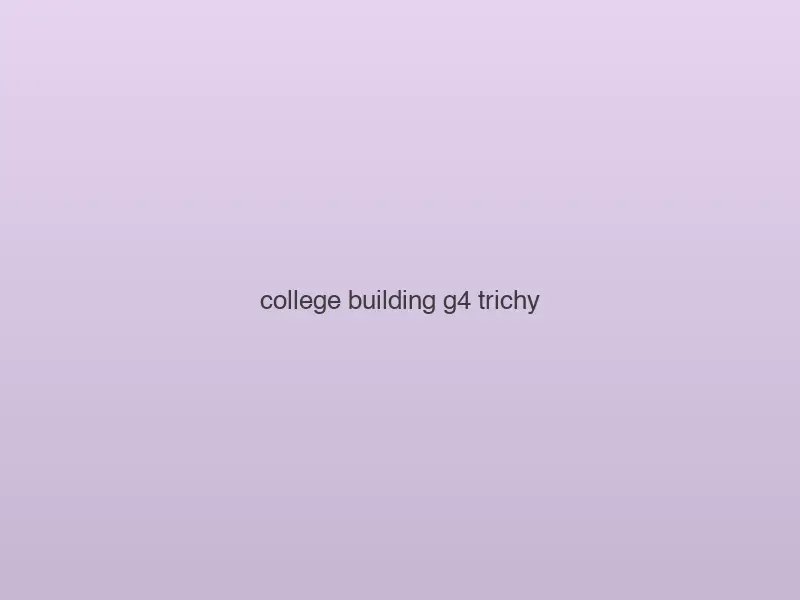 College Building — G+4 — Trichy, Tamil Nadu