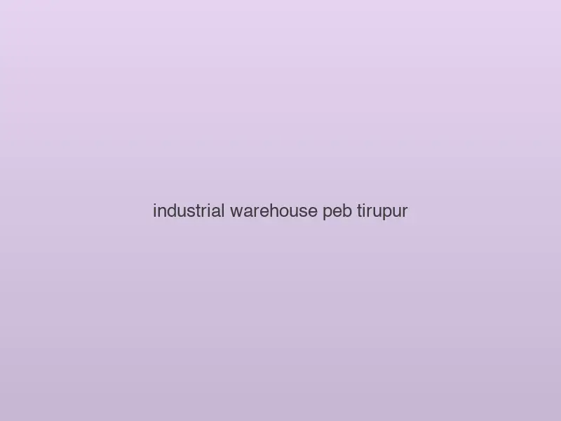 Industrial Warehouse — PEB — Tirupur, Tamil Nadu