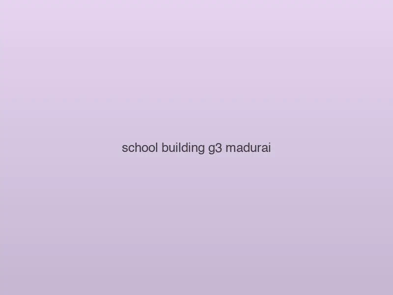 School Building — G+3 — Madurai, Tamil Nadu